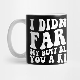 I Didnt Fart My Butt Blew You A Kiss Funny Retro Mug